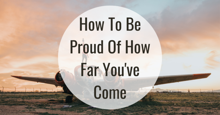 How To Be Proud Of How Far You've Come | Blog Featured Image