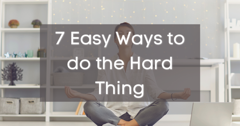 7 Easy Ways to do the Hard Thing | Featured Image
