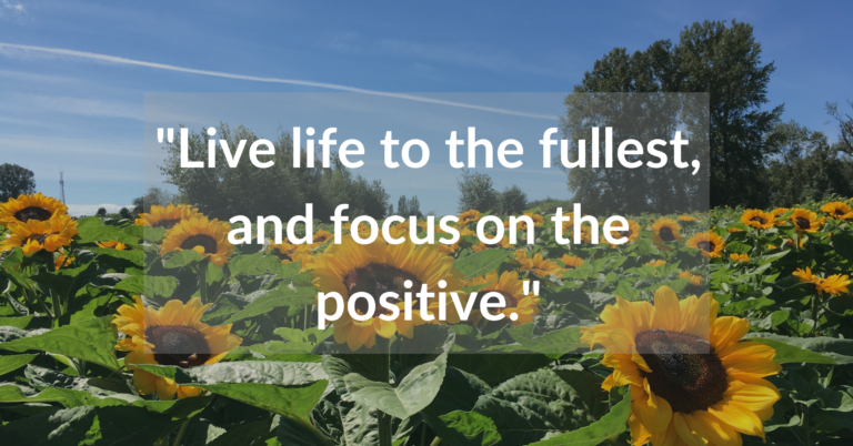 Live life to the fullest, and focus on the positive. Quote | Featured Image