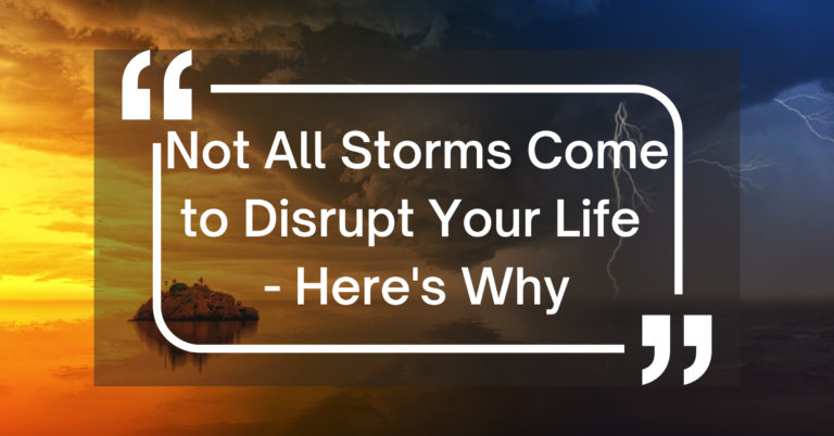 Not All Storms Come to Disrupt Your Life - Here's Why | Featured Image