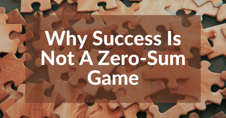 Why Success Is Not A Zero-Sum Game | Featured Image