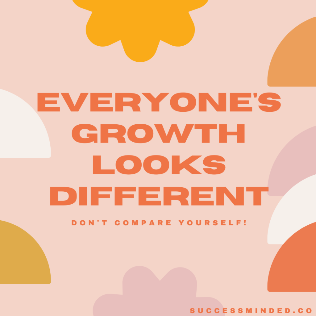 Everyone's growth looks different. So don't compare yourself. | Poster