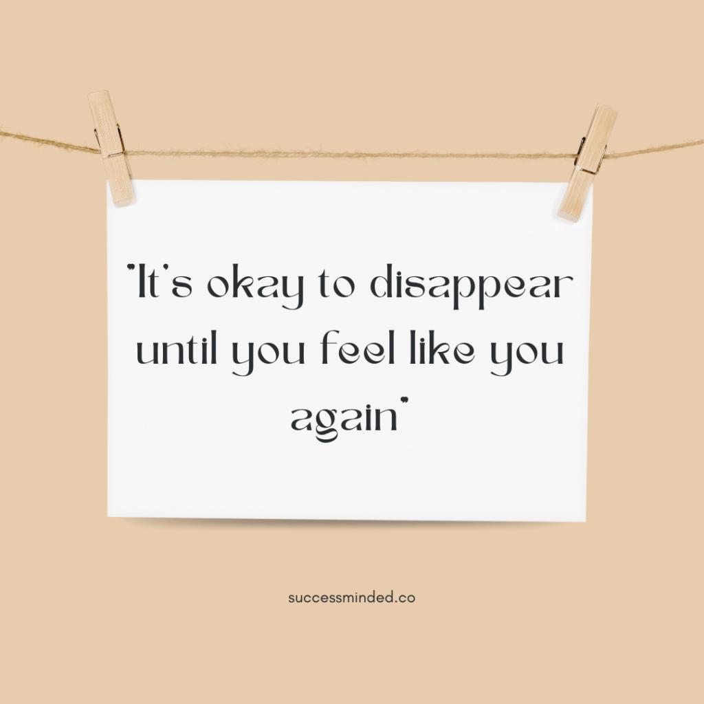 It’s okay to disappear until you feel like you again | Quote Image/Graphic