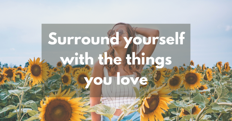 Surround yourself with the things you love | Featured Image