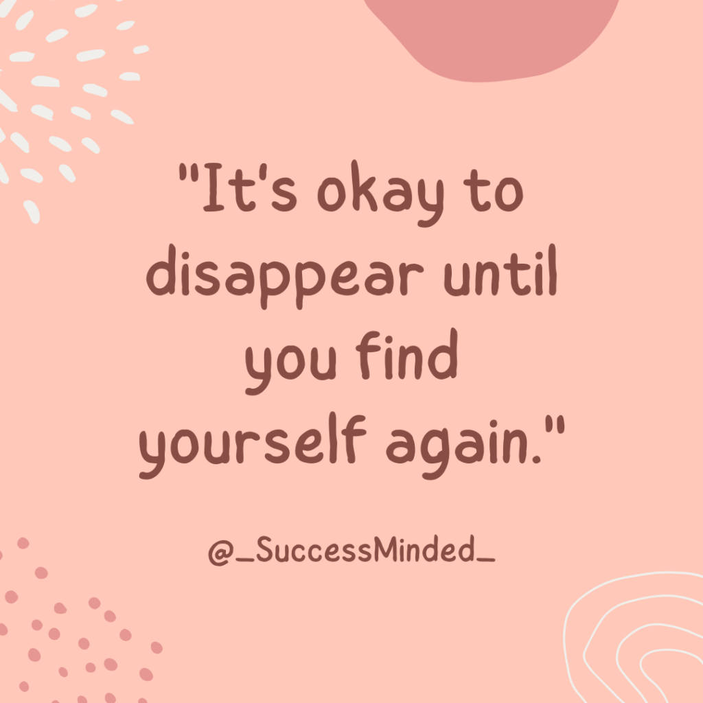 "It's okay to disappear until you find yourself again." | Quote Image/Graphic