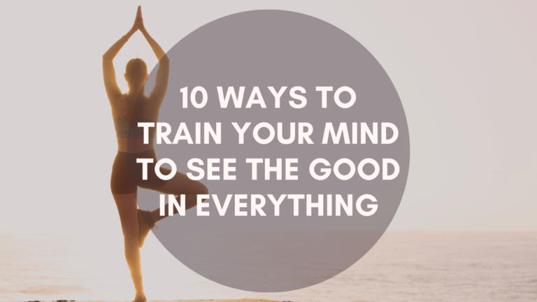 10 Ways to Train Your Mind to See the Good In Everything | Featured Image