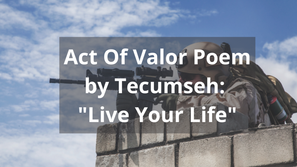 Act Of Valor Poem by Tecumseh: Live Your Life (Full Poem) – Success Minded