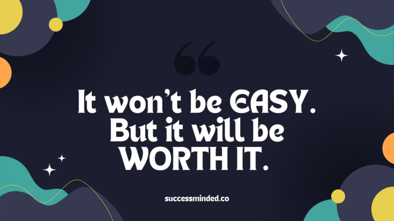 It won’t be EASY. But it will be WORTH IT. | Featured Image