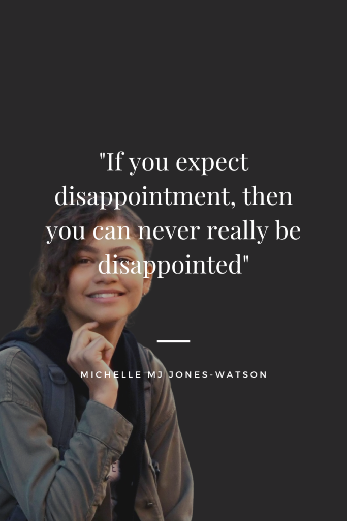 "If you expect disappointment, then you can never really be disappointed" by Michelle "MJ" Jones-Watson | Quote Graphic