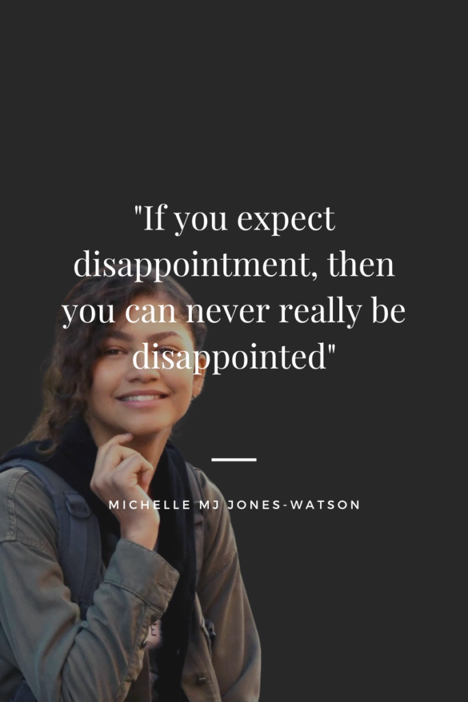 if-you-expect-disappointment-you-ll-never-be-disappointed-mj