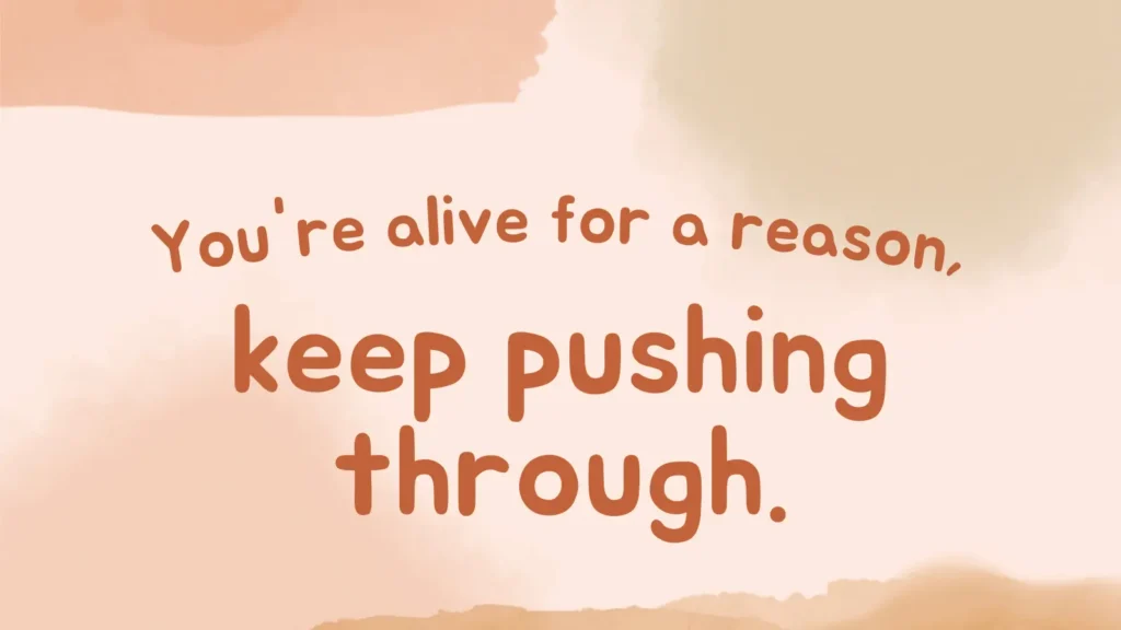 You're alive for a reason, keep pushing through | Graphic