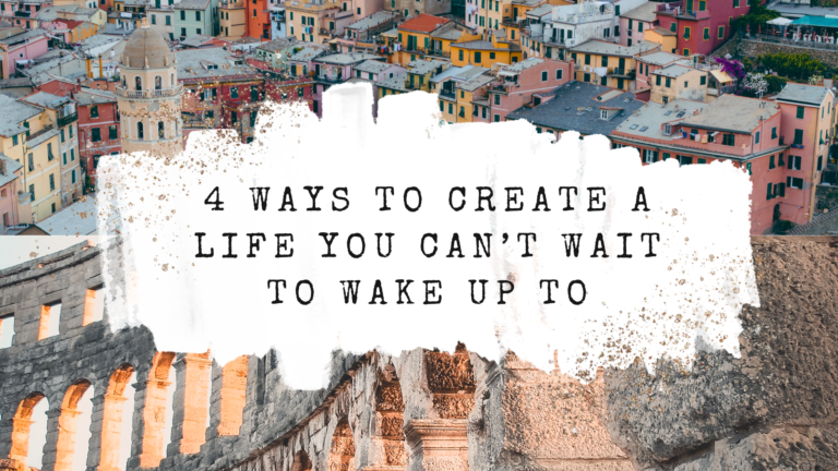 4 Ways to Create a Life You Can’t Wait to Wake Up to | Featured Image