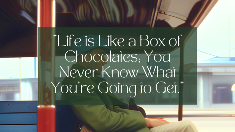 Life is Like a Box of Chocolates; You Never Know What You're Going to Get. | Featured Image/ Quote Graphic