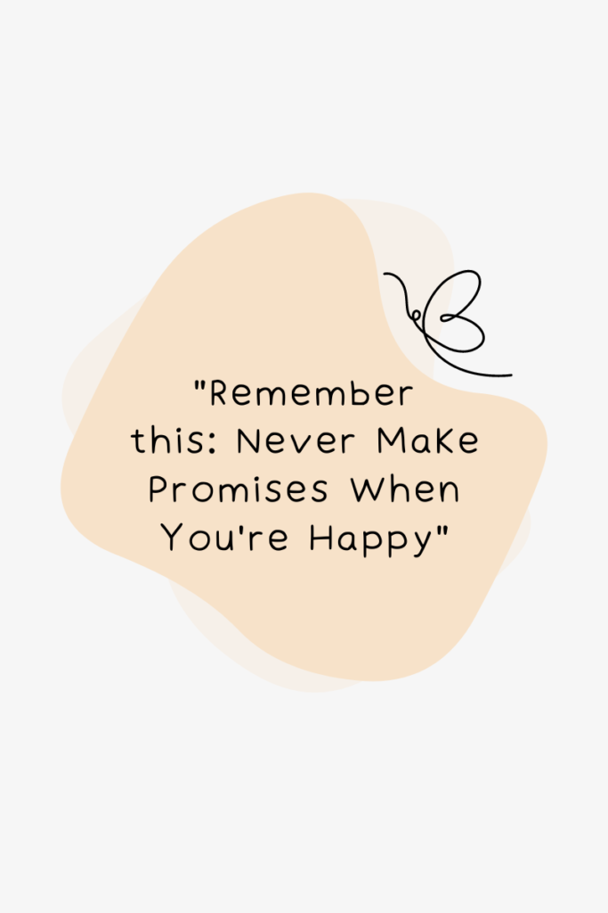 Remember this: Never Make Promises When You're Happy | Quote/Saying Graphic