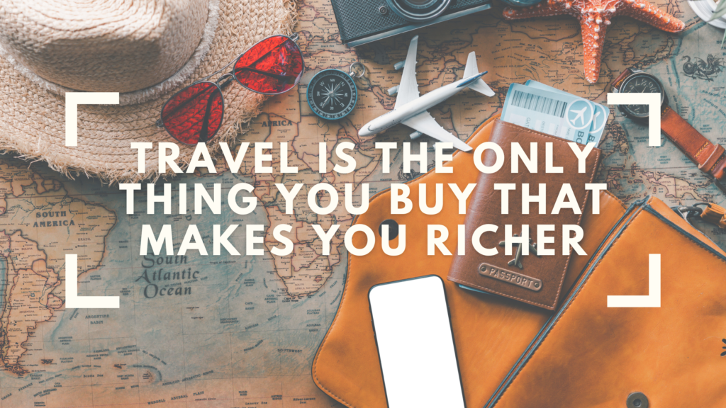 travel the only thing you buy