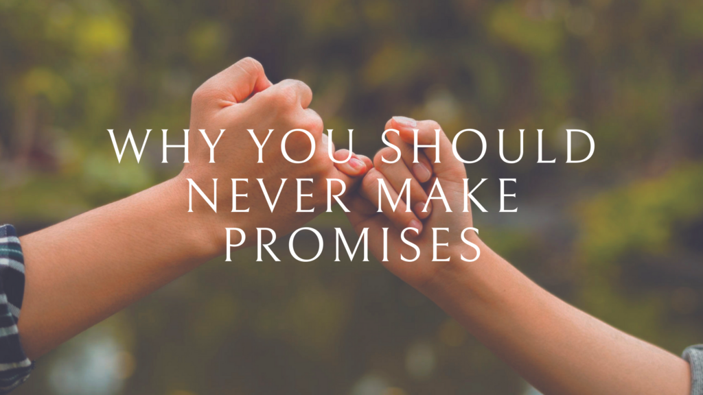 Read more about the article Here’s Why You Should Never Make Promises