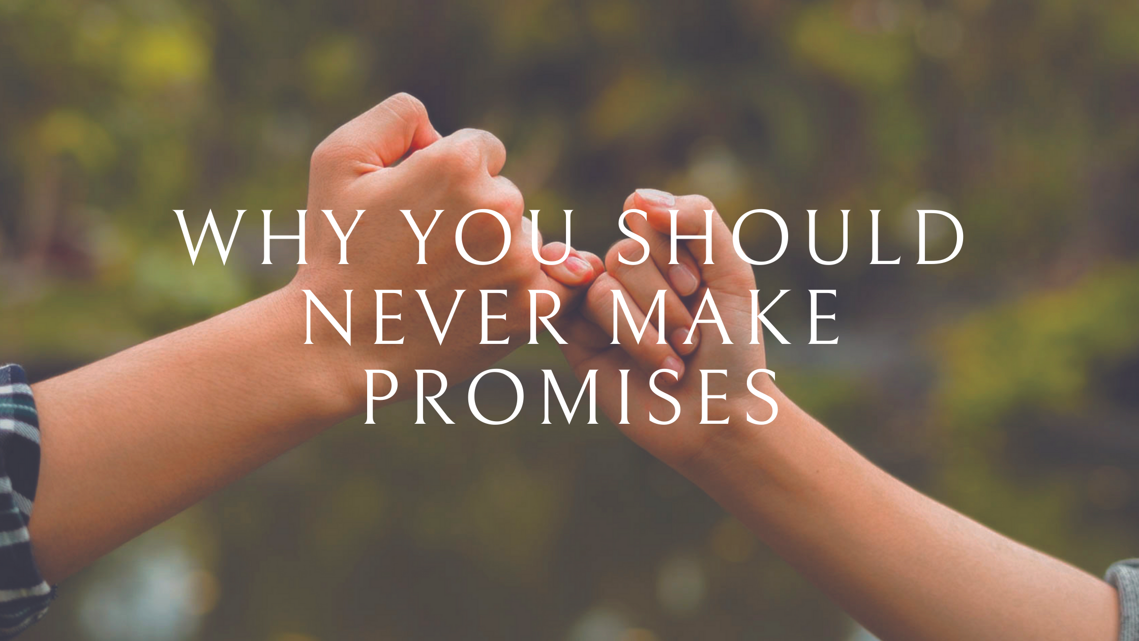 Here’s Why You Should Never Make Promises – Success Minded