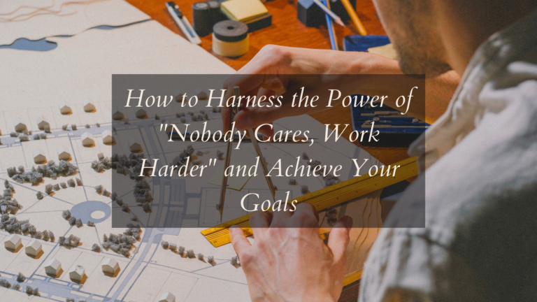 How to Harness the Power of "Nobody Cares, Work Harder" and Achieve Your Goals | Featured Image