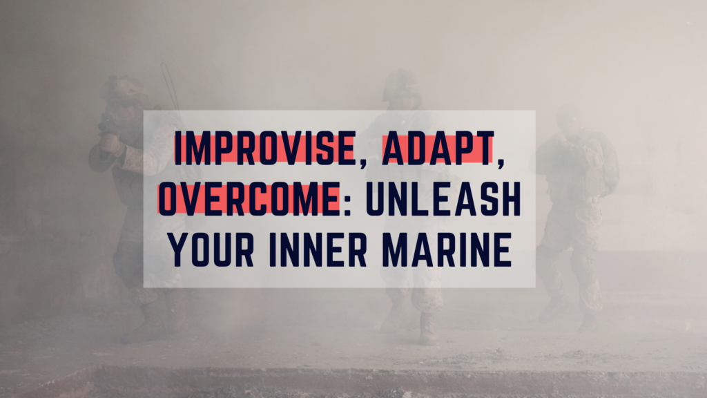 Improvise, Adapt, Overcome: Unleash Your Inner Marine | Featured Image