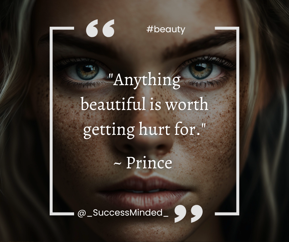"Anything beautiful is worth getting hurt for." ~ Prince | Quote Graphic