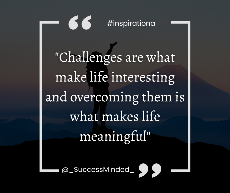 "Challenges are what make life interesting and overcoming them is what makes life meaningful" by Joshua J. Marine. | Quote Graphic