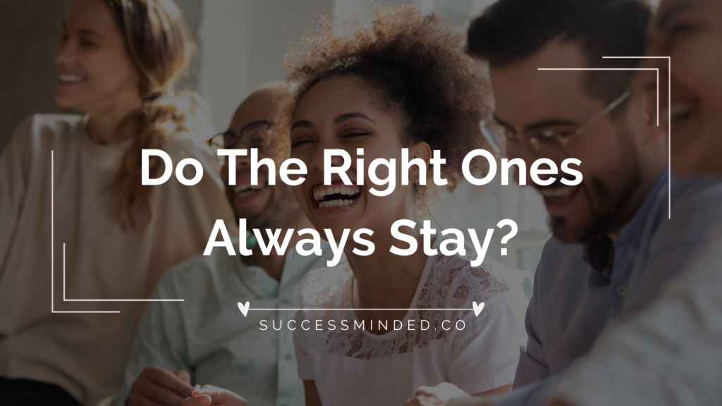 Do the right ones always stay? | Featured Image