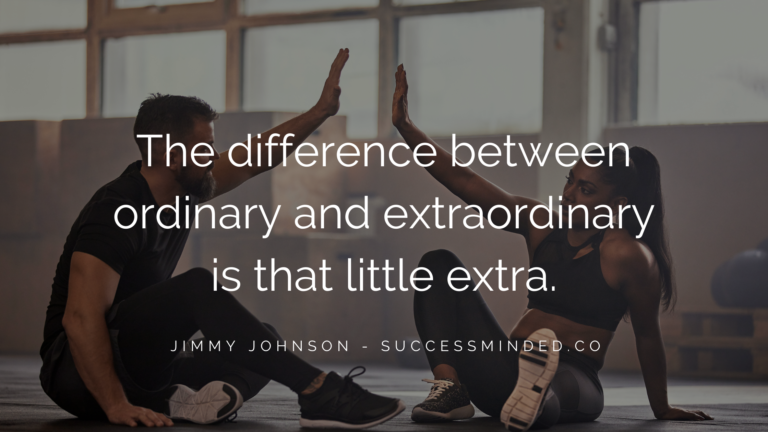 "The difference between ordinary and extraordinary is that little extra." - Jimmy Johnson | Featured Image