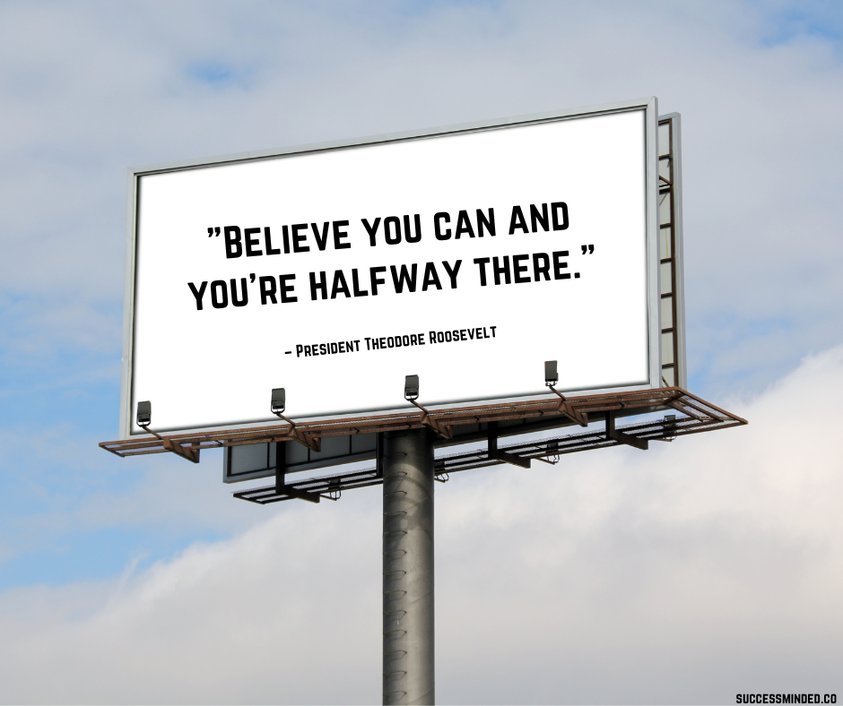 "Believe you can and you're halfway there." ~ President Theodore Roosevelt | Quote Graphic