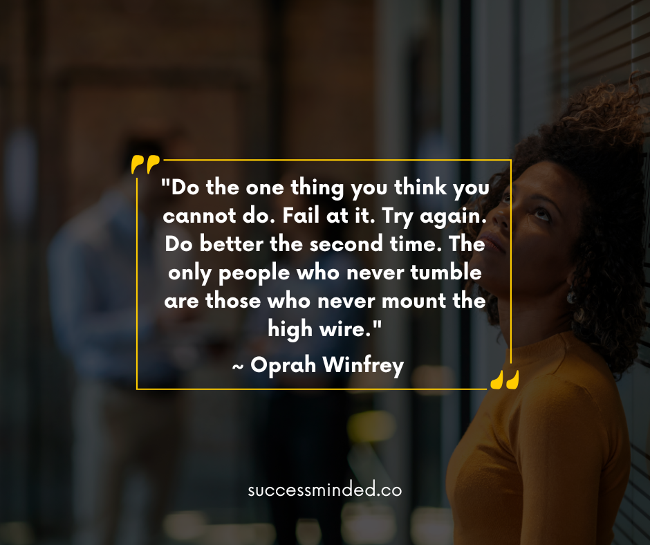 "Do the one thing you think you cannot do. Fail at it. Try again. Do better the second time. The only people who never tumble are those who never mount the high wire." ~ Oprah Winfrey | Quote Image