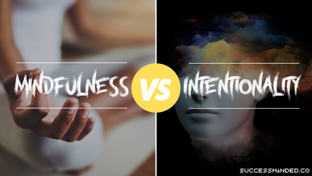 mindfulness-vs-intentionality-what-s-the-difference-success-minded