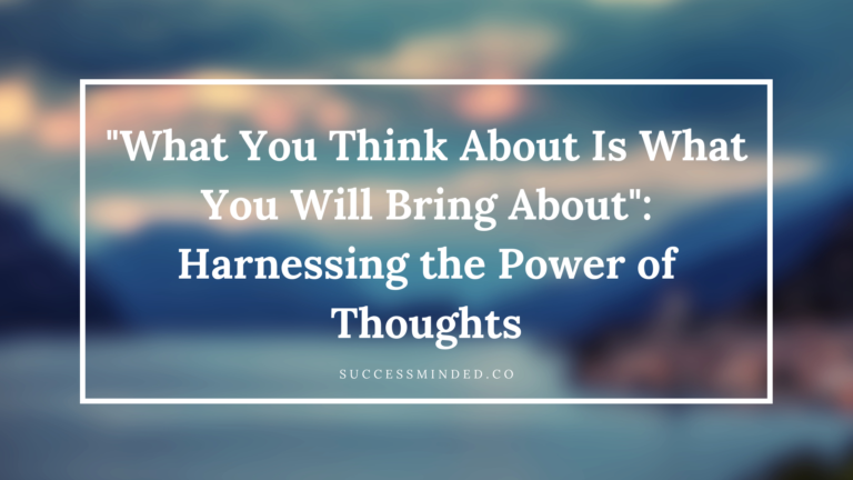 "What You Think About Is What You Will Bring About": Harnessing the Power of Thoughts | Featured Image