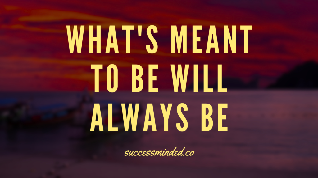 What's Meant to Be Will Always Be | Featured Image