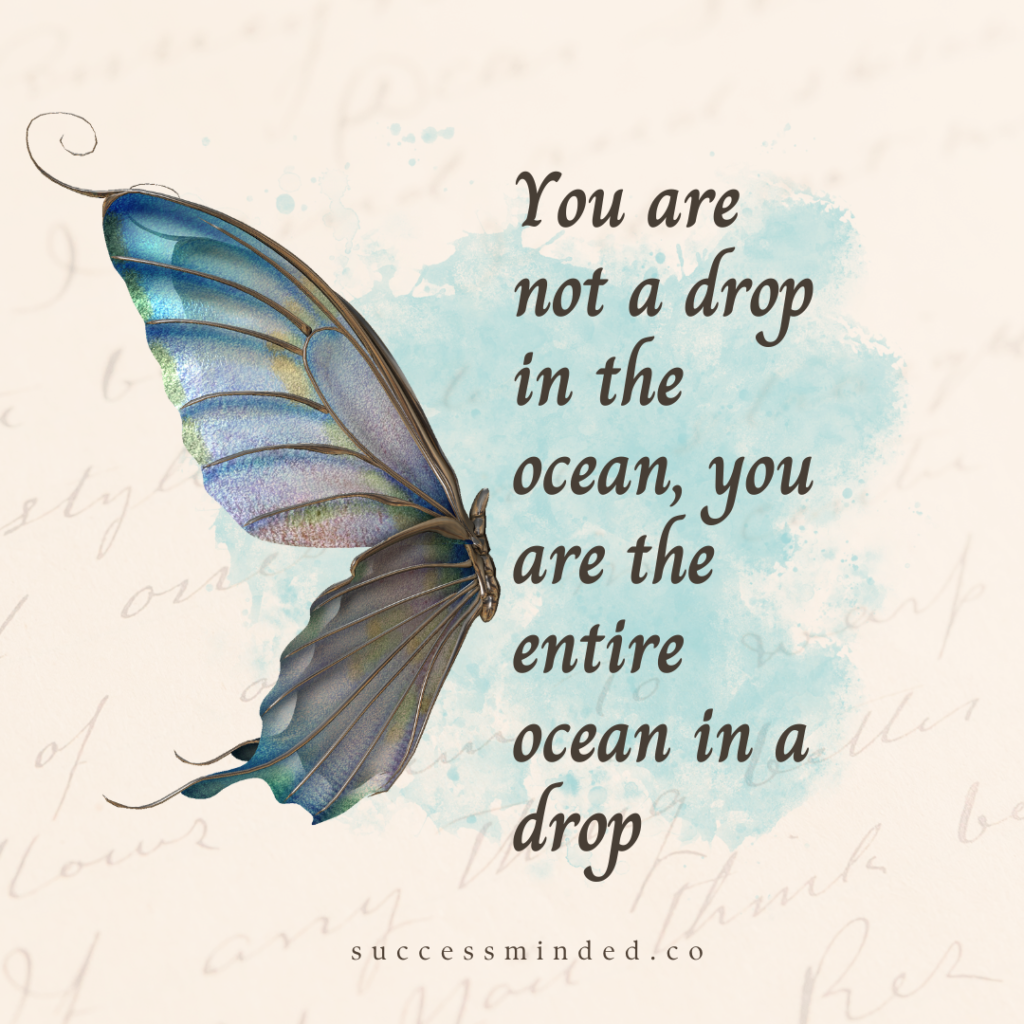 "You are not a drop in the ocean, you are the entire ocean in a drop" ~ Rumi | Decorative Quote image