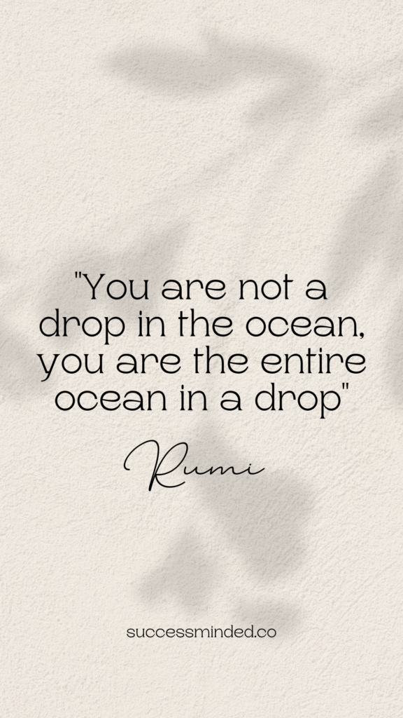 "You are not a drop in the ocean, you are the entire ocean in a drop" ~ Rumi | Quote Graphic