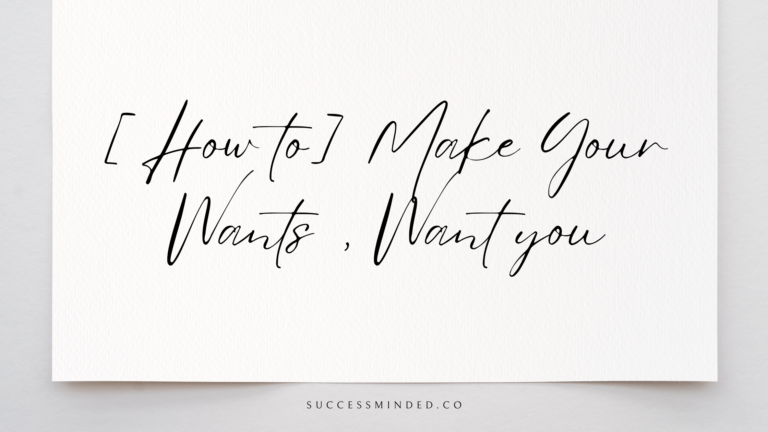[How to] Make Your Wants, Want you | Featured Image
