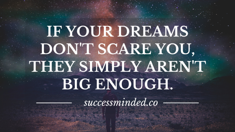 If Your Dreams Don't Scare You, They Simply Aren't Big Enough. | Featured Image