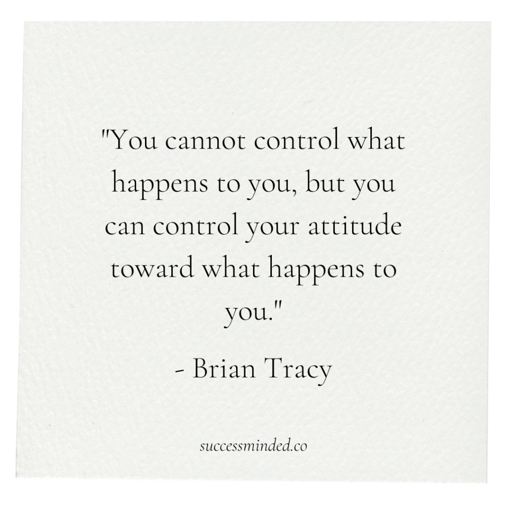 "You cannot control what happens to you, but you can control your attitude toward what happens to you." - Brian Tracy | Quote Graphic