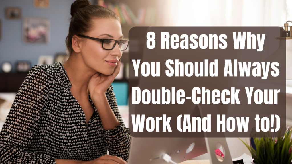 8 Reasons Why You Should Always Double-Check Your Work (And How to!) | Featured Image