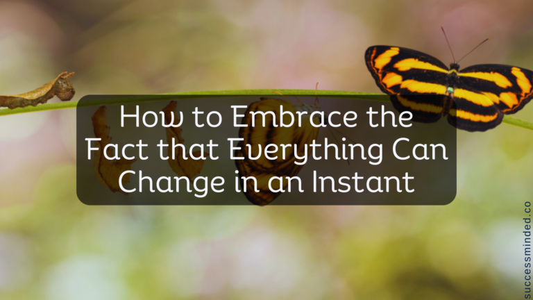 How to Embrace the Fact that Everything Can Change in an Instant | Featured Image