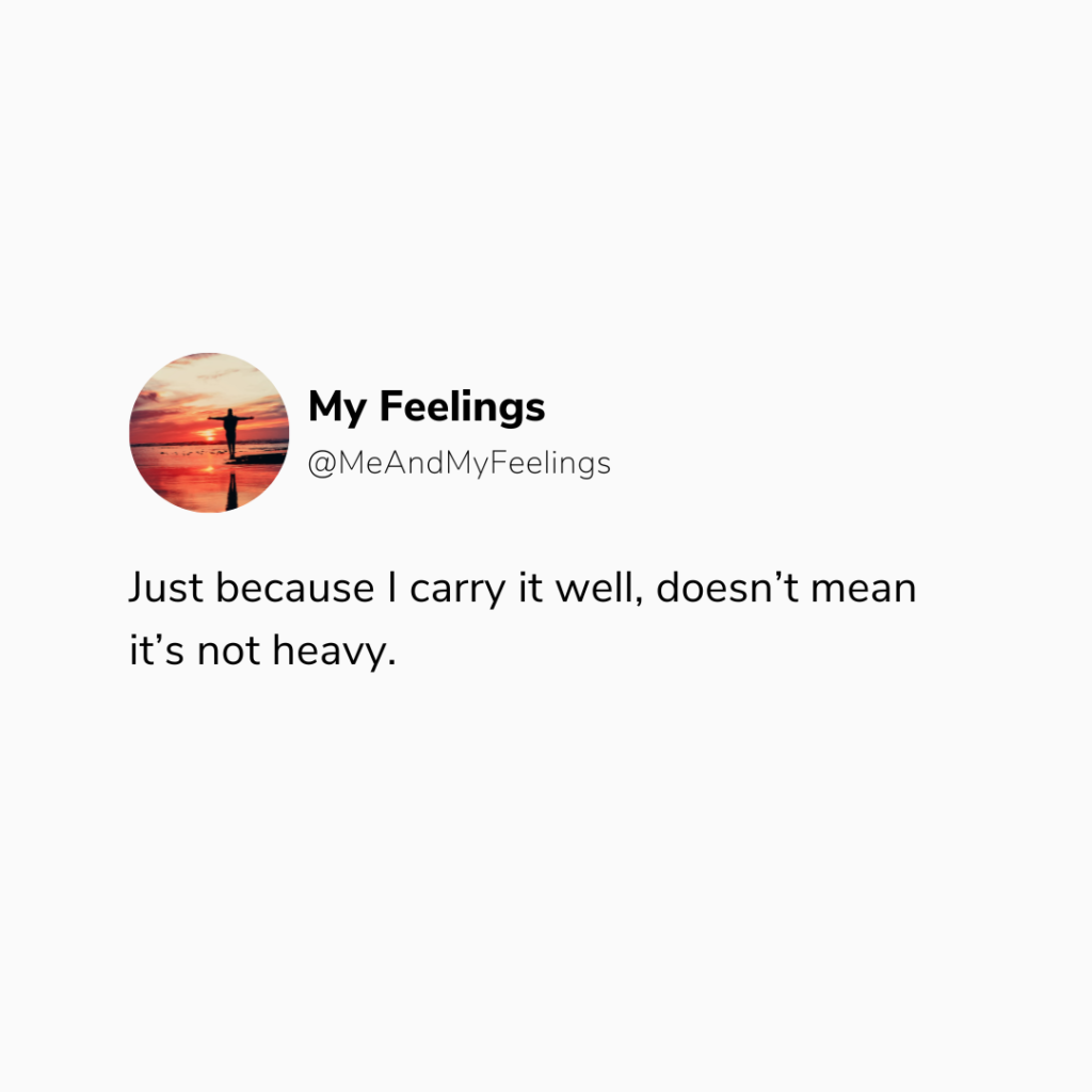 Just because I carry it well, doesn’t mean it’s not heavy | Quote Graphic