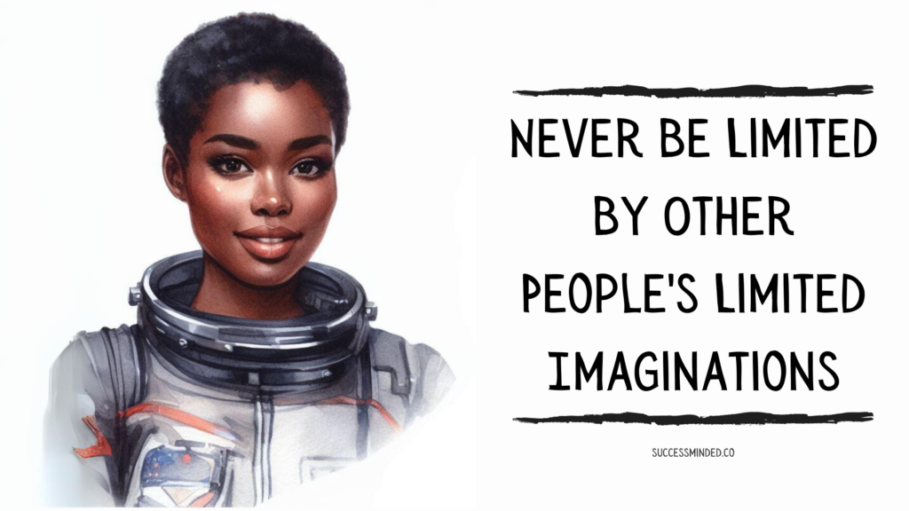 Never Be Limited By Other People's Limited Imaginations | Featured Image