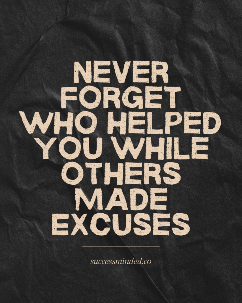 Never Forget Who Helped You While Others Made Excuses | Quote Graphic