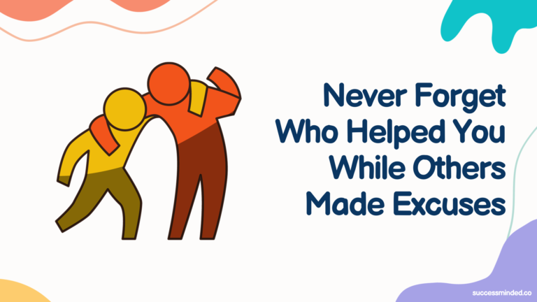 Never Forget Who Helped You While Others Made Excuses | Featured Image