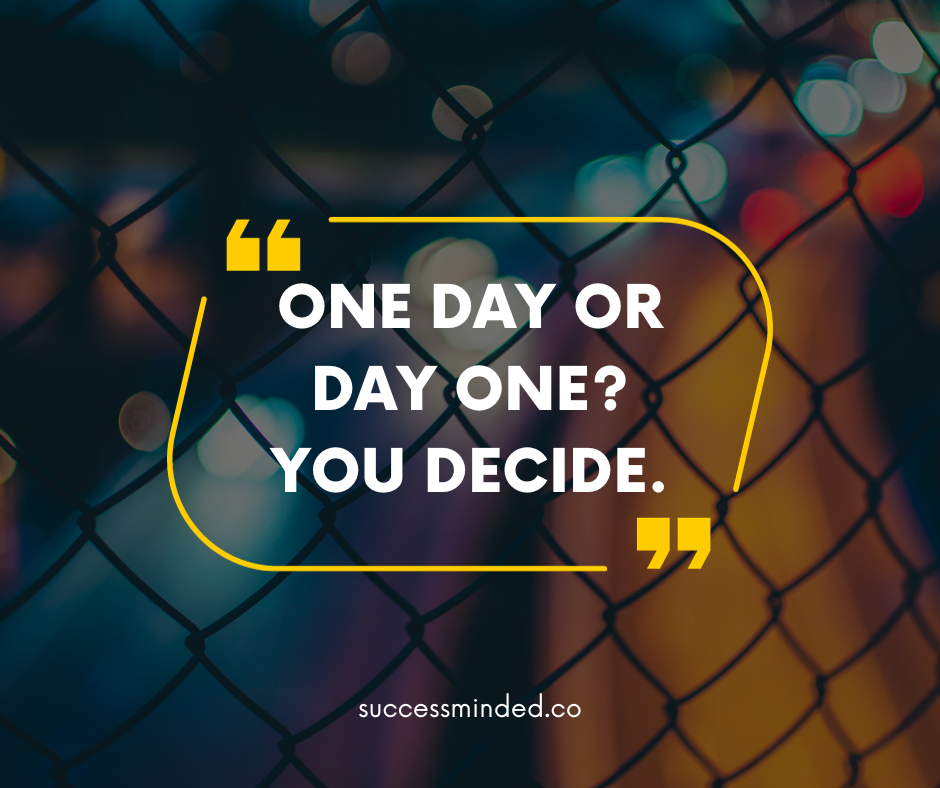One Day or Day One? You Decide. | Quote Graphic