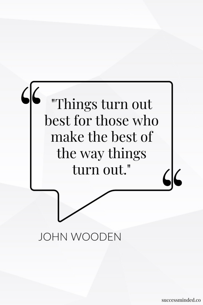 "Things turn out best for those who make the best of the way things turn out." - John Wooden | Quote Image | Pinterest Pin