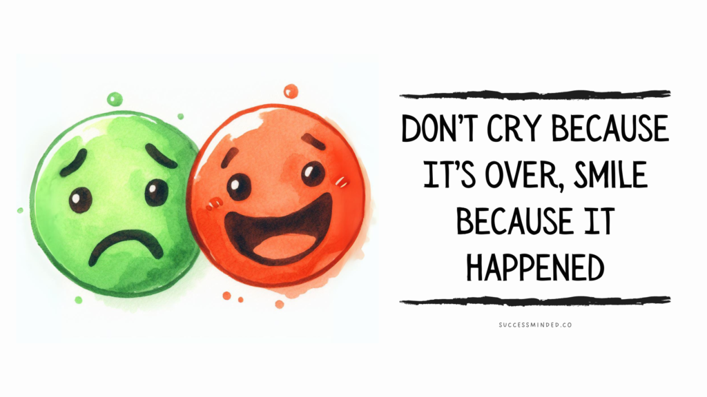 Don't Cry Because It's Over, Smile Because It Happened | Featured Image