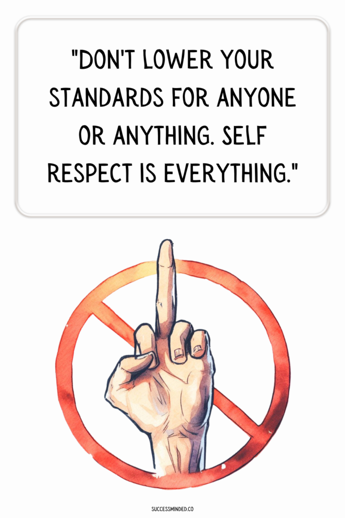 "Don't lower your standards for anyone or anything. Self respect is everything." | Quote Graphic