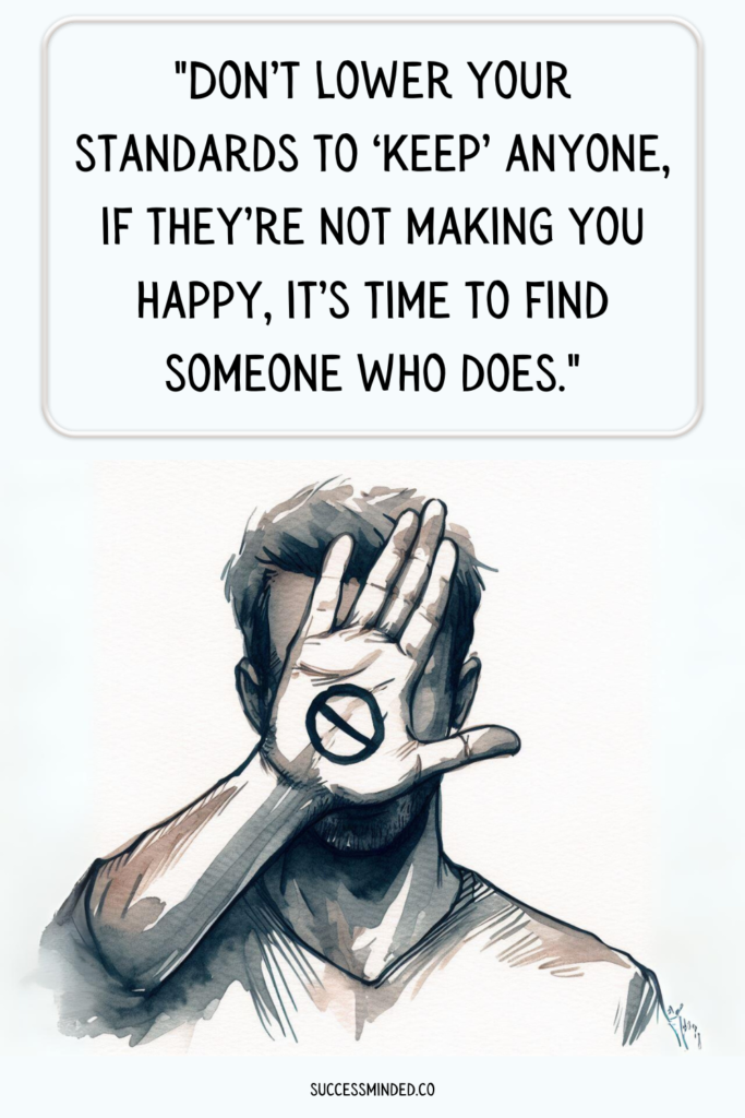 "Don’t lower your standards to ‘keep’ anyone, if they’re not making you happy, it’s time to find someone who does." | Quote Graphic
