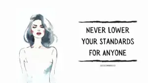 Here's Why You Should Never Lower Your Standards for Anyone – Success
