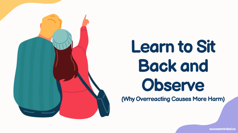 Learn to Sit Back and Observe – Why Overreacting Causes More Harm | Featured Image